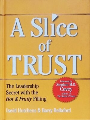 A Slice of Trust: The Leadership Secret with the Hot & Fruity Filling - David Hutchen & Barry Rellaford
