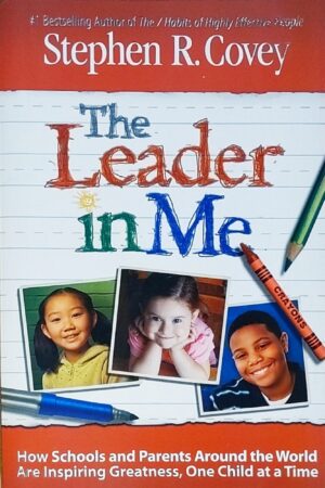 The Leader in Me: How Schools Around the World Are Inspiring Greatness, One Child at a Time - Stephen Covey