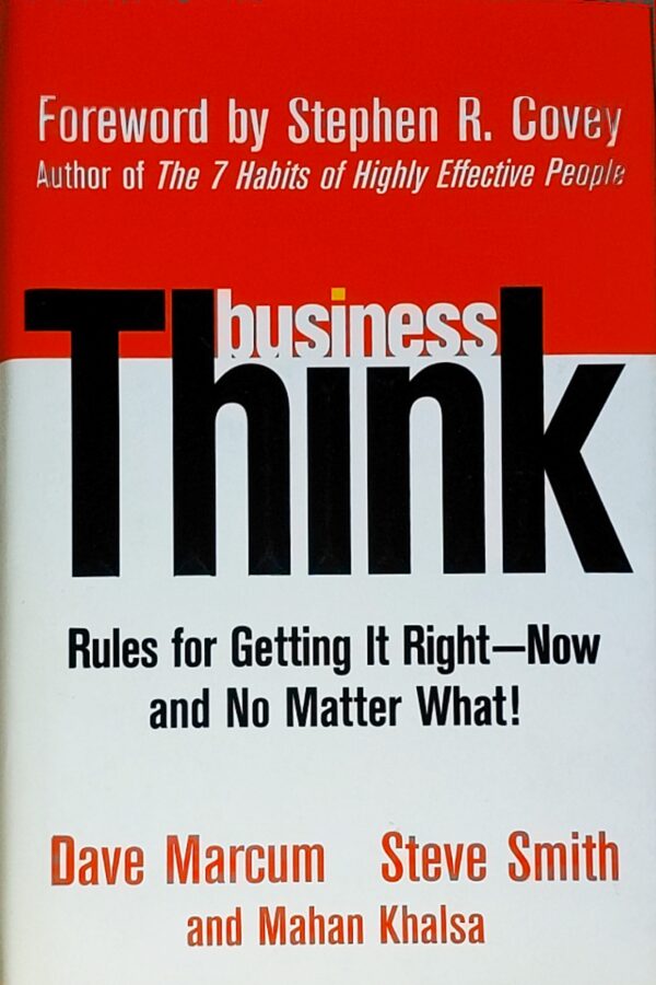 businessThink: Rules for Getting It Right - Now, and No Matter What! - David Marcum, Steve Smith, Mahan Khalsa
