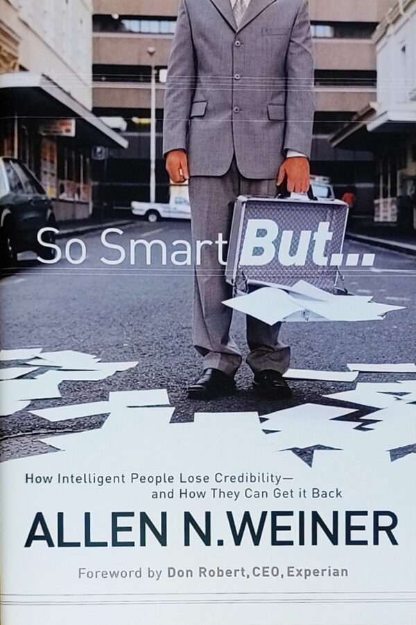 So Smart But...: How Intelligent People Lose Credibility - and How They Can Get it Back - Allen N. Weiner