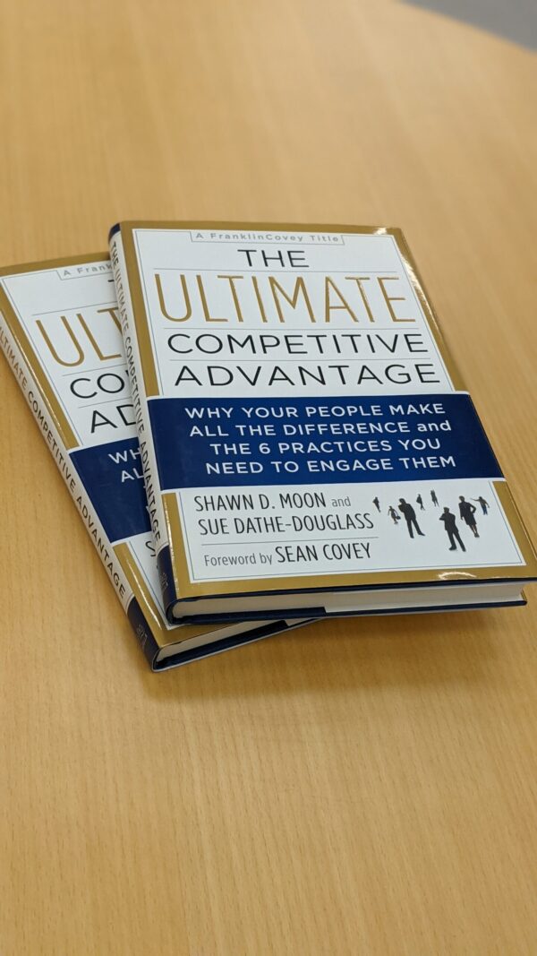 he Ultimate Competitive Advantage: Why Your People Make All the Difference and the 6 Practices You Need to Engage Them - Shawn D. Moon & Sue Dathe-Douglass - Image 2